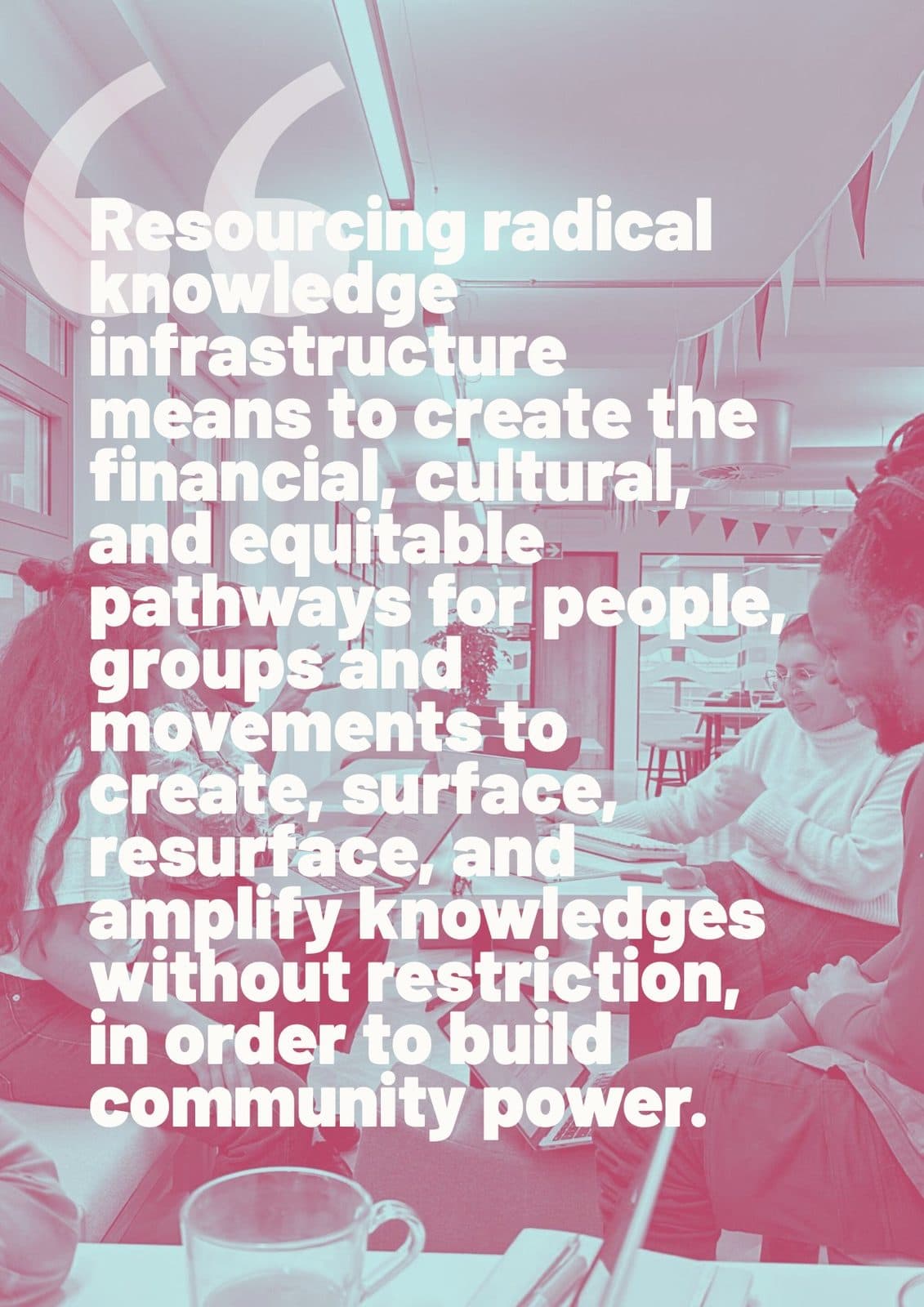 Duotone photo of people gathered at a bunting-strung table, overlaid with a quote defining resourcing radical knowledge infrastructure